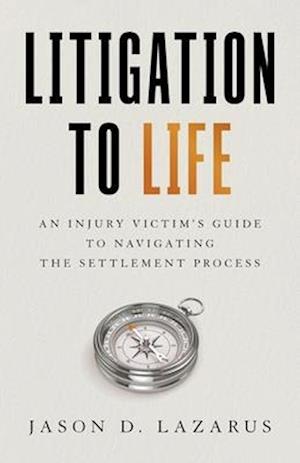 Litigation to Life: An Injury Victim's Guide to Navigating the Settlement Process