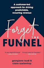 Forget the Funnel: A Customer-Led Approach for Driving Predictable, Recurring Revenue 