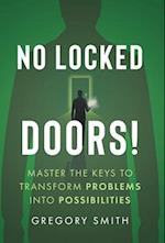 No Locked Doors!: Master the Keys to Transform Problems into Possibilities 