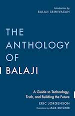 The Anthology of Balaji: A Guide to Technology, Truth, and Building the Future 