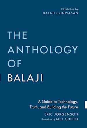 The Anthology of Balaji: A Guide to Technology, Truth, and Building the Future