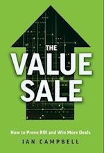 The Value Sale: How to Prove ROI and Win More Deals 