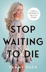 Stop Waiting to Die