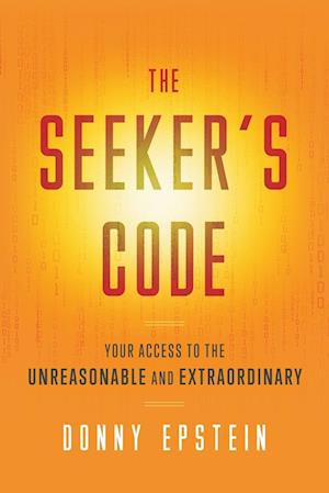 The Seeker's Code: Your Access to the Unreasonable and Extraordinary