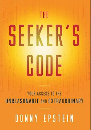 The Seeker's Code: Your Access to the Unreasonable and Extraordinary