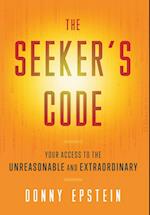 The Seeker's Code: Your Access to the Unreasonable and Extraordinary 