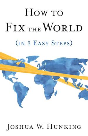 How to Fix the World (in 3 Easy Steps)