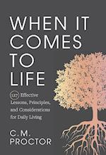 When It Comes to Life: 127 Effective Lessons, Principles, and Considerations for Daily Living 