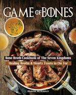 Game of Bones: Bone Broth Cookbook of the Seven Kingdoms: Healing Broths and Hearty Feasts to Die For 