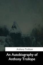 An Autobiography of Anthony Trollope