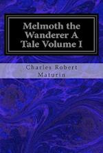 Melmoth the Wanderer a Tale Volume I