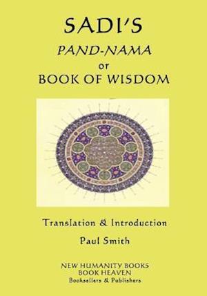 Sadi's Pand-Nama or Book of Wisdom