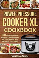 Power Pressure Cooker XL Cookbook: 150 Amazing Electric Pressure Cooker Recipes for Fast, Healthy, and Incredibly Tasty Meals 