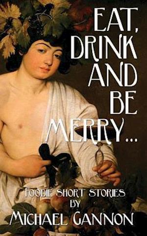 Eat, Drink and Be Merry...