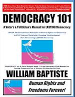 Democracy 101: A Voter's and Politician's Manual for LASTING Democracy 