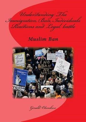 Understanding The Immigration Ban, Individuals Reactions and Legal battle