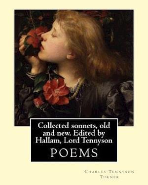 Collected Sonnets, Old and New. Edited by Hallam, Lord Tennyson. by