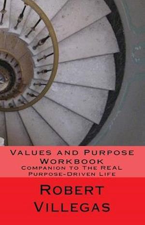 Values and Purpose Workbook: Companion to The REAL Purpose-Driven Life