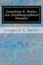Josephine E. Butler an Autobiographical Memoir