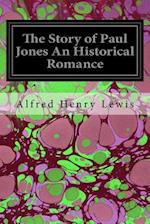 The Story of Paul Jones an Historical Romance