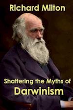 Shattering the Myths of Darwinism