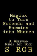 Magick to Turn Friends and Enemies Into Whores