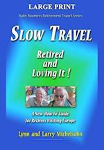 Slow Travel--Retired and Loving It! Large Print