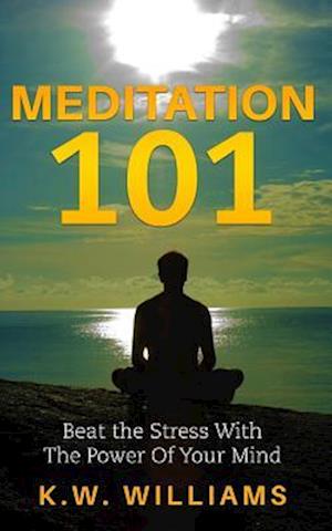 Meditation 101: Beat The Stress With The Power Of Your Mind