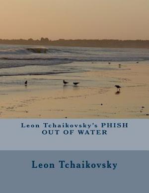 Leon Tchaikovsky's Phish Out of Water