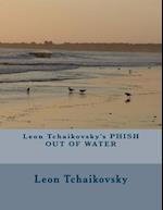 Leon Tchaikovsky's Phish Out of Water
