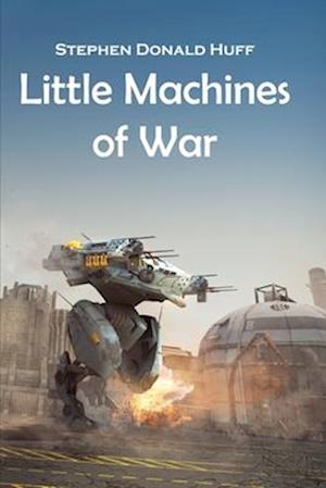 Little Machines of War: Shores of Silver Seas: Collected Short Stories 2000 - 2006