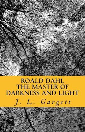 Roald Dahl the Master of Darkness and Light