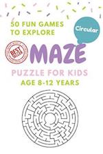 Maze Puzzle for Kids Age 8-12 years, 50 Fun Circular Maze to Explore: Activity book for Kids,Children Books,Brain Games, Young Adults, Hobbies 