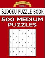 Sudoku Puzzle Book, 500 Medium Puzzles