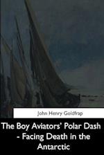 The Boy Aviators' Polar Dash - Facing Death in the Antarctic