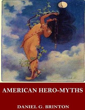 American Hero-Myths, a Study in the Native Religions of the Western Continent