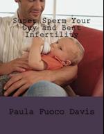 Super Sperm Your Guy and Beat Infertility