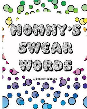 Mommy's Swear Words, an Adult Coloring Book