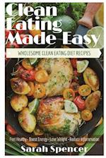 Clean Eating Made Easy! Wholesome Clean Eating Diet Recipes