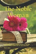 The Noble Woman: An Insightful Look At 14 Ordinary Woman of The Bible and The Practical Lessons We Can Learn From Them 