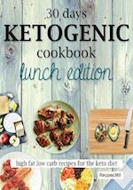 30 Days Ketogenic Cookbook: Lunch Edition: High Fat Low Carb Recipes for the Keto Diet 