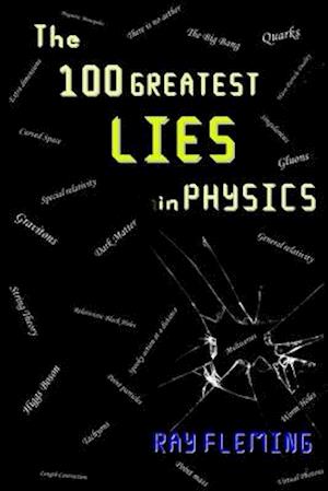 The 100 Greatest Lies in Physics