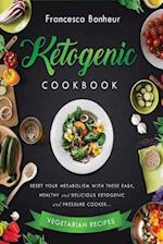 ketogenic Cookbook: Reset Your Metabolism With these Easy, Healthy and Delicious Ketogenic and Pressure Cooker Vegetarian Recipes 