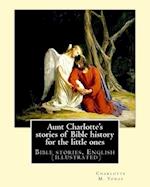 Aunt Charlotte's stories of Bible history for the little ones By