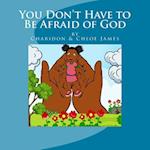 You Don't Have to Be Afraid of God