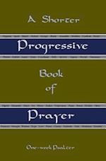 A Shorter Progressive Book of Prayer