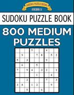 Sudoku Puzzle Book, 800 Medium Puzzles