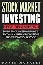 Stock Market Investing for Beginners- Simple Stock Investing Guide to Become an Intelligent Investor and Make Money in Stocks