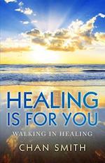 Healing Is for You: Walking in Healing 