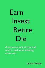 Earn, Invest, Retire, Die